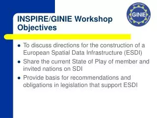 INSPIRE/GINIE Workshop Objectives