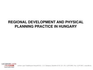 REGIONAL DEVELOPMENT AND PHYSICAL PLANNING PRACTICE IN HUNGARY