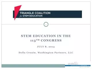 STEM Education in the 113 th Congress July 8, 2013 Della Cronin, Washington Partners, LLC