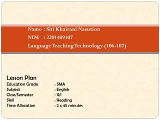 Name	: Siti Khairani Nasution NIM	: 2201409107 Language Teaching Technology (106-107)
