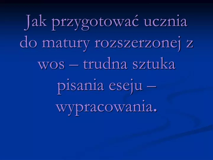 jak przygotowa ucznia do matury rozszerzonej z wos trudna sztuka pisania eseju wypracowania