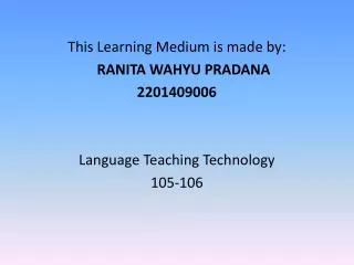 This Learning Medium is made by: RANITA WAHYU PRADANA 2201409006 Language Teaching Technology