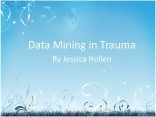 Data Mining in Trauma By Jessica Hollen