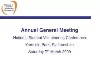 Annual General Meeting National Student Volunteering Conference Yarnfield Park, Staffordshire