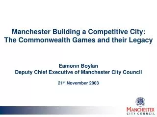 Manchester Building a Competitive City: The Commonwealth Games and their Legacy Eamonn Boylan
