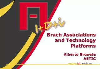 Brach Associations and Technology Platforms Alberto Brunete AETIC