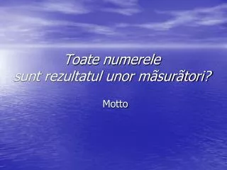 toate numerele sunt rezultatul unor m sur tori