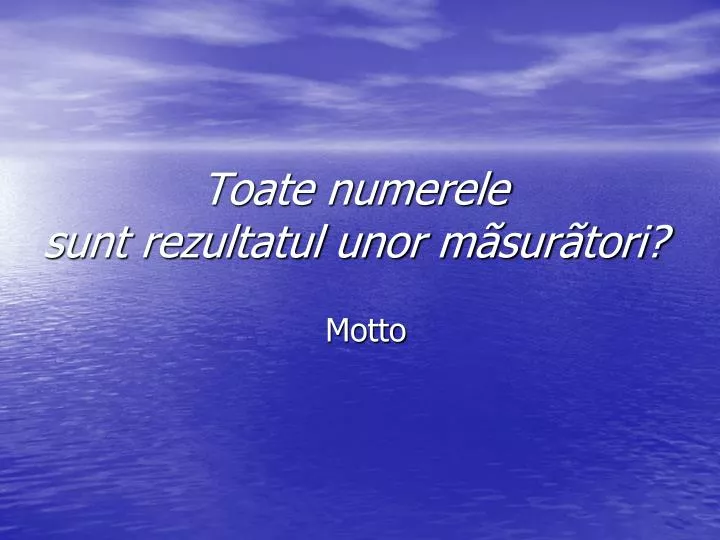 toate numerele sunt rezultatul unor m sur tori