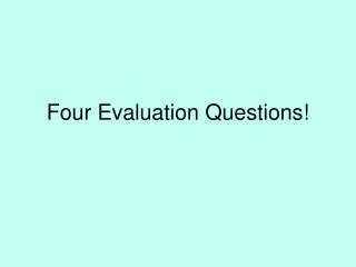 four evaluation questions