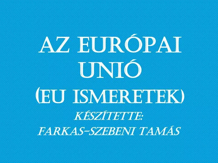 PPT - Az EURÓPAI UNIÓ ( EU Ismeretek) PowerPoint Presentation, Free ...