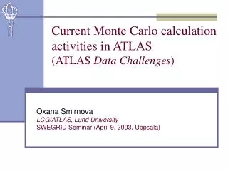 Current Monte Carlo calculation activities in ATLAS (ATLAS Data Challenges )