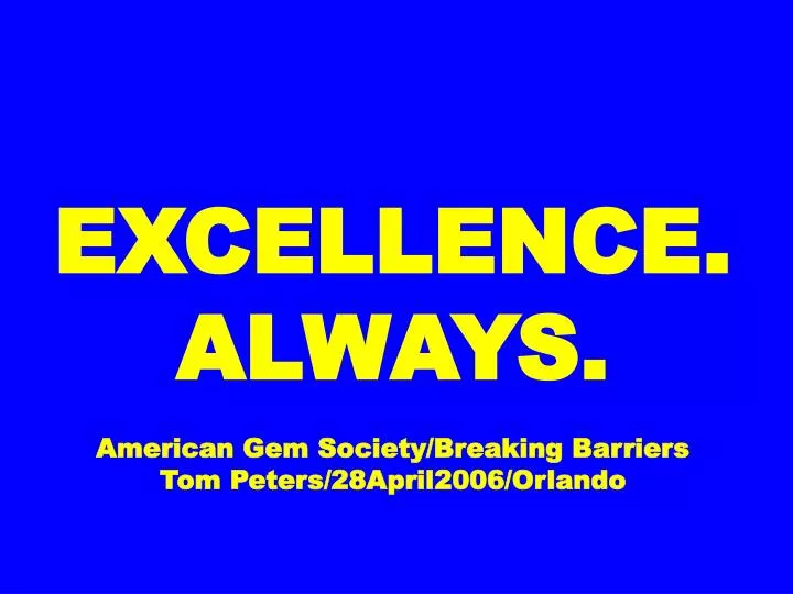 excellence always american gem society breaking barriers tom peters 28april2006 orlando