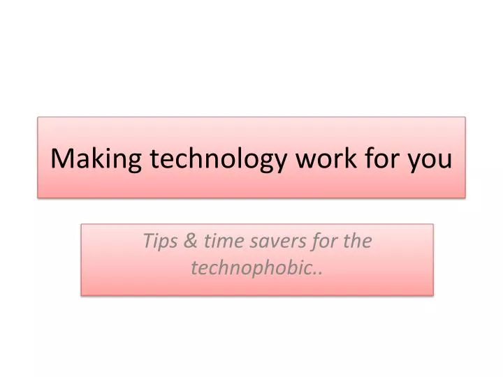 making technology work for you