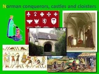 N orman conquerors, castles and cloisters