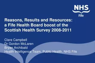 Clare Campbell Dr Gordon McLaren Bryan Archibald Health Intelligence Team, Public Health, NHS Fife