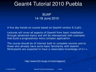 Geant4 Tutorial 2010 Puebla