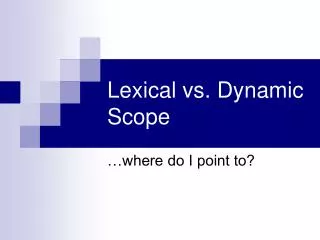 Lexical vs. Dynamic Scope