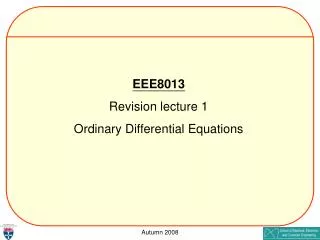 EEE8013 Revision lecture 1 Ordinary Differential Equations