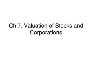 Ch 7. Valuation of Stocks and Corporations
