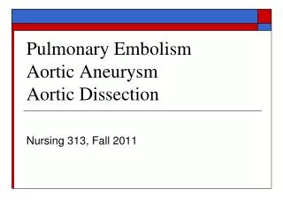 Pulmonary Embolism Aortic Aneurysm Aortic Dissection