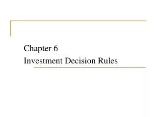 Chapter 6 Investment Decision Rules