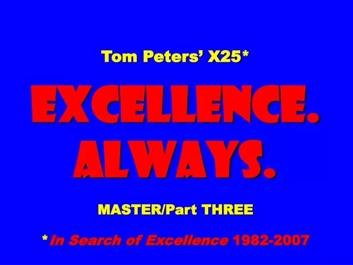 tom peters x25 excellence always master part three in search of excellence 1982 2007