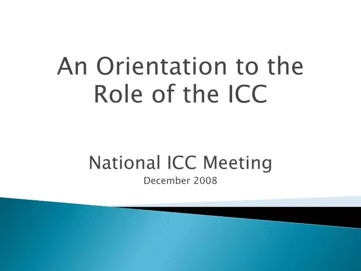 an orientation to the role of the icc national icc meeting december 2008