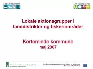 Lokale aktionsgrupper i landdistrikter og fiskeriområder Kerteminde kommune maj 2007