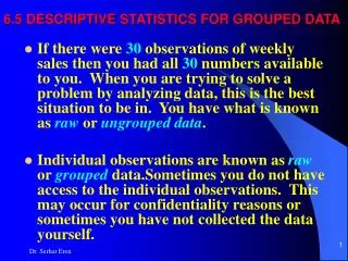 6.5 DESCRIPTIVE STATISTICS FOR GROUPED DATA