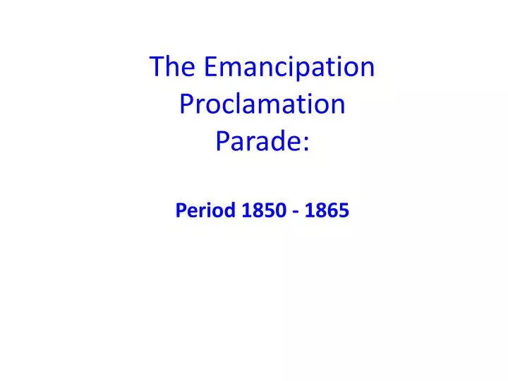 the emancipation proclamation parade period 1850 1865