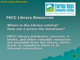 FKCC Library Resources Where is the Library catalog? How can I access the databases?
