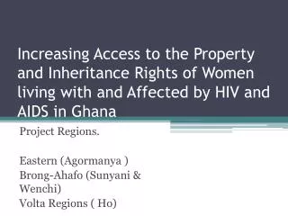 Project Regions. Eastern (Agormanya ) Brong-Ahafo ( Sunyani &amp; Wenchi ) Volta Regions ( Ho)