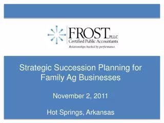 Strategic Succession Planning for Family Ag Businesses November 2, 2011 Hot Springs, Arkansas