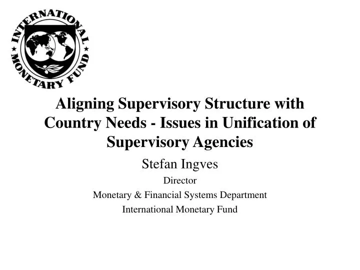 aligning supervisory structure with country needs issues in unification of supervisory agencies