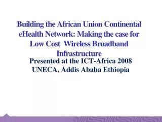 Presented at the ICT-Africa 2008 UNECA, Addis Ababa Ethiopia