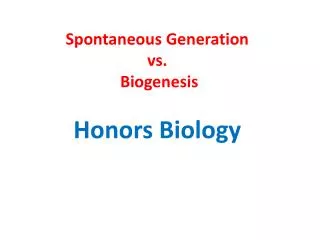 Spontaneous Generation vs. Biogenesis Honors Biology