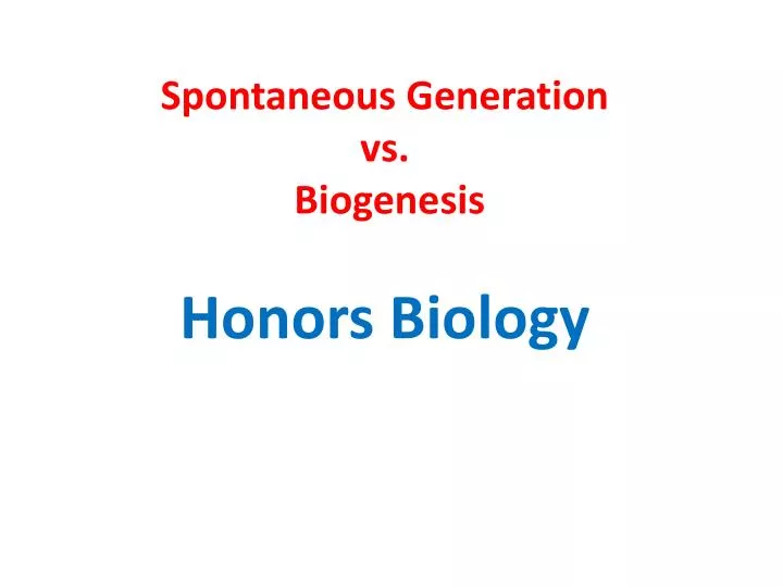 spontaneous generation vs biogenesis honors biology