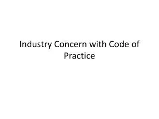 Industry Concern with Code of Practice