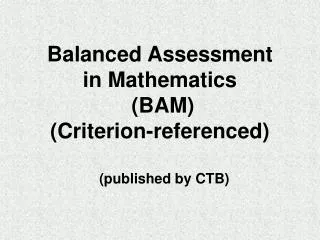 Balanced Assessment in Mathematics (BAM) (Criterion-referenced)