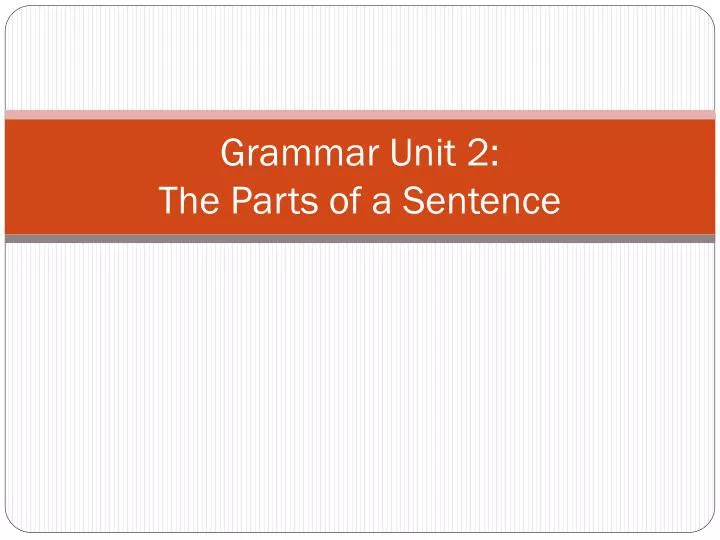 grammar unit 2 the parts of a sentence