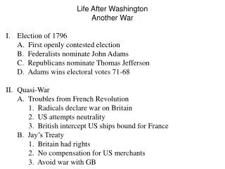 Life After Washington Another War Election of 1796 	A. First openly contested election