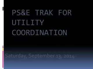 PS&amp;E TRAK FOR UTILITY COORDINATION