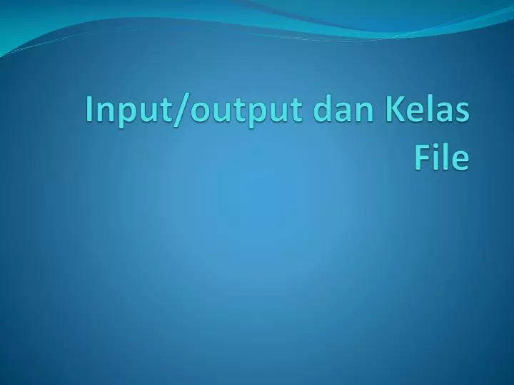 input output dan kelas file