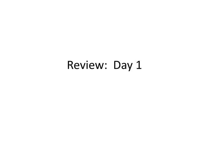 review day 1