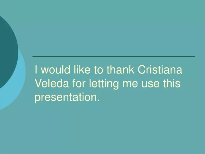 i would like to thank cristiana veleda for letting me use this presentation