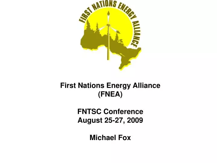 first nations energy alliance fnea fntsc conference august 25 27 2009 michael fox