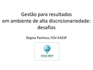 gest o para resultados em ambiente de alta discricionariedade desafios regina pacheco fgv eaesp