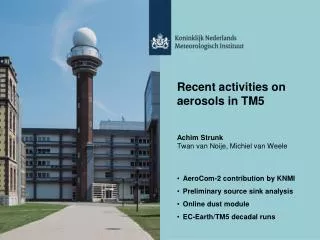 Recent activities on aerosols in TM5 Achim Strunk Twan van Noije, Michiel van Weele