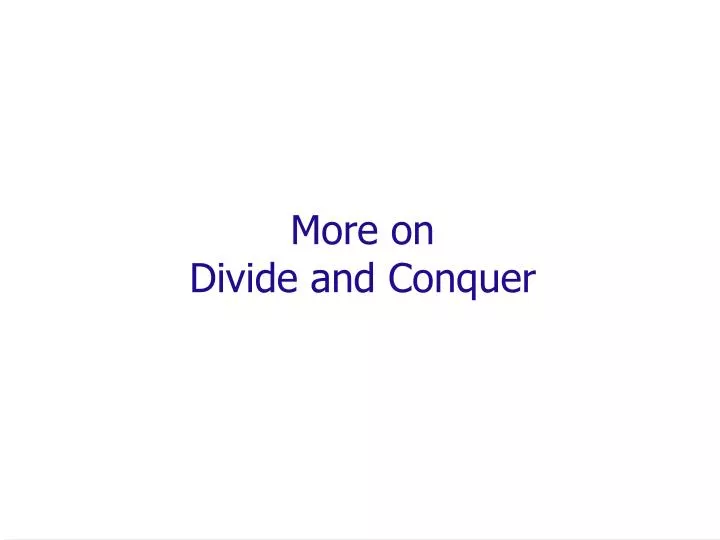 more on divide and conquer