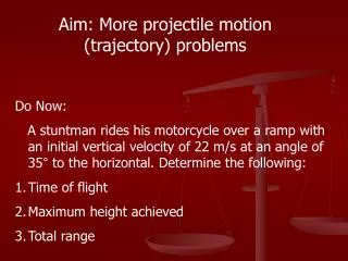 Aim: More projectile motion (trajectory) problems